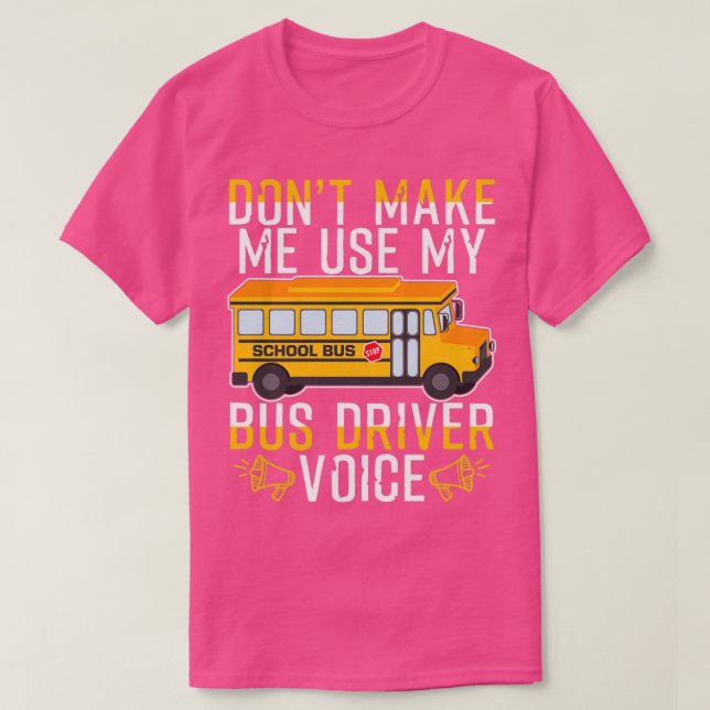 Donx27t Gör mig till Använda My Buss Driver Voice  T Shirt (Design framsida)