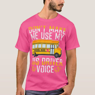 Donx27t Gör mig till Använda My Buss Driver Voice  T Shirt