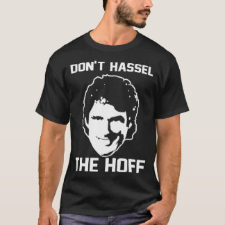 Donx27t Hassle The Hoff T Shirt