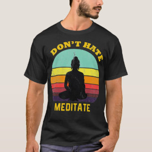 Donx27t hatmeditatTShirt T Shirt