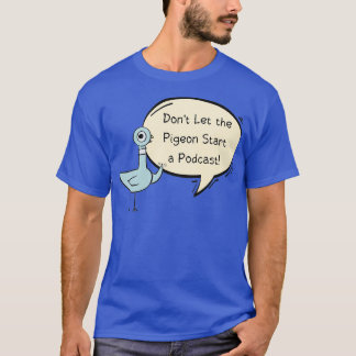 Donx27t Låt Pigeon starta en podradio T Shirt