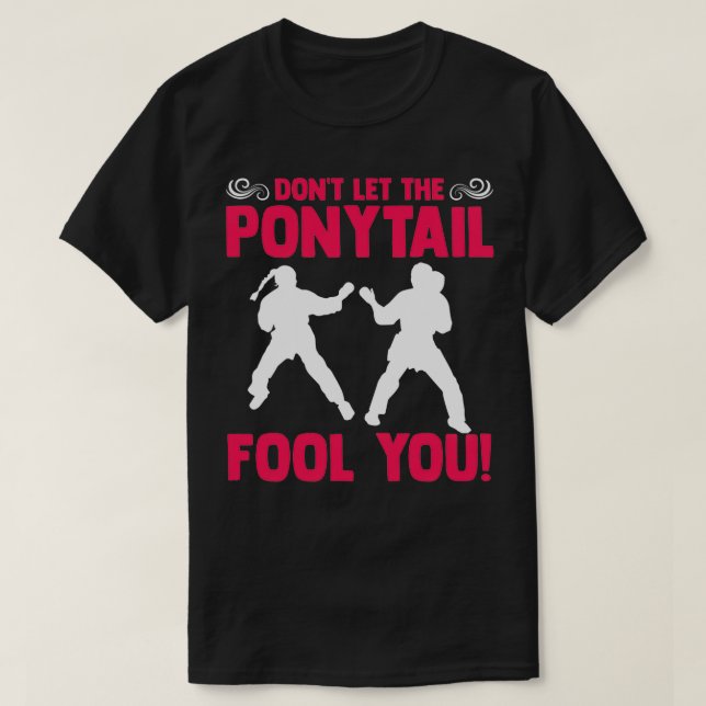 Donx27t Låt PonyTail Fool dig Karateka Martial T Shirt (Design framsida)