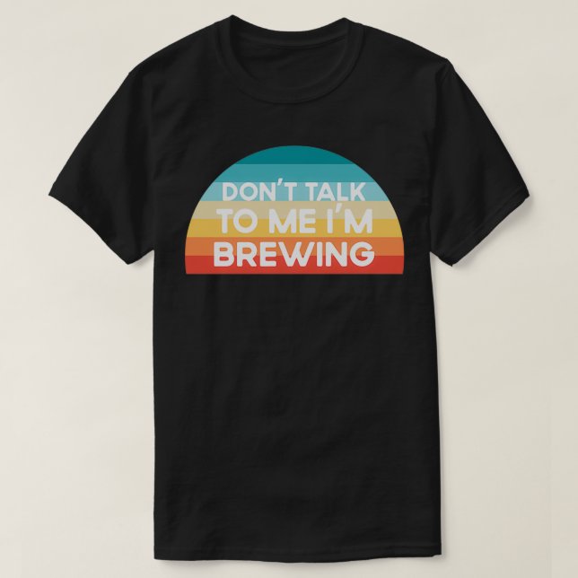Donx27t prata med mig Ix27m Brewing Funny T Shirt (Design framsida)