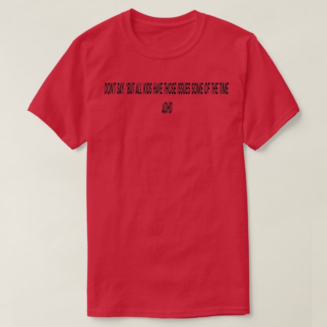 Donx27t säger att alla barn har problem med några  t shirt (Design framsida)