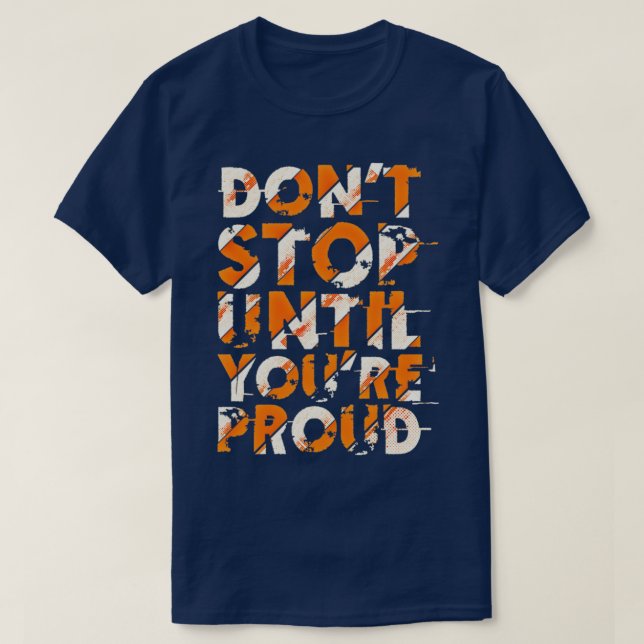 Donx27t stop untill you are proud t shirt (Design framsida)