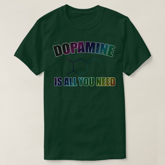 Dopamin är allt du behöver t shirt (Design framsida)