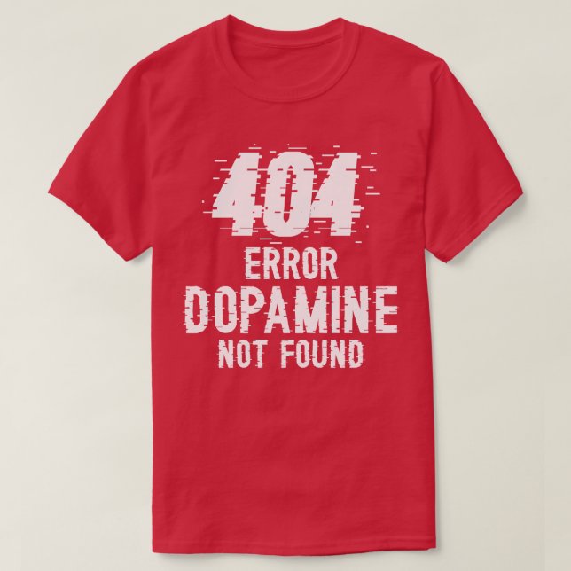Dopamin hittades inte, fel 404 W T Shirt (Design framsida)