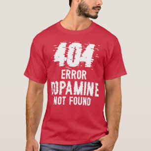 Dopamin hittades inte, fel 404 W T Shirt