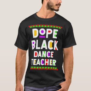 Dope Black Dance Teacher African American Job Prou T Shirt