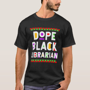 Dope Black Librarian African American Job Proud Pr T Shirt