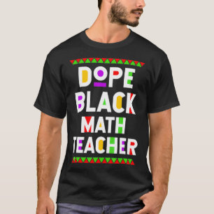 Dope Black Math Teacher African American Job Proud T Shirt