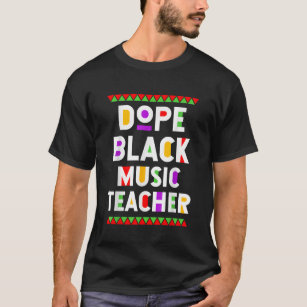 Dope Black Music Teacher African American Job Prou T Shirt