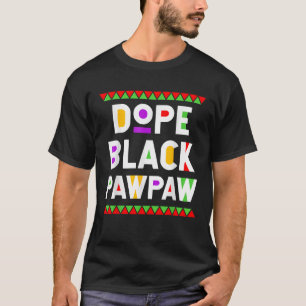 Dope Black Pawpaw African American Black History M T Shirt