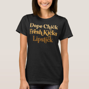 Dope Chick Fresh Kicks Lipstick Funny Kvinnor T Shirt