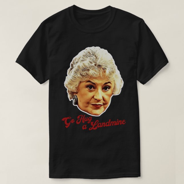 Dorothy Zbornak Go Hug a Landmine T Shirt (Design framsida)