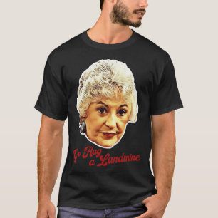 Dorothy Zbornak Go Hug a Landmine T Shirt