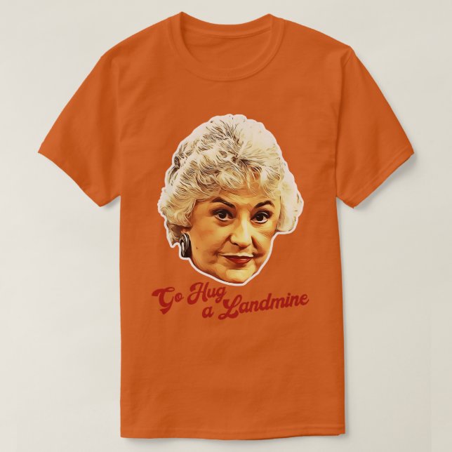 Dorothy Zbornak Go Hug a Landmine T Shirt (Design framsida)