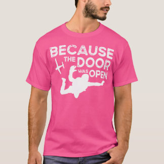 Dörren var öppen för Skydiving Parachuting Lo T Shirt