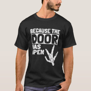 Dörren var öppen för Skydiving Pun Parachutis T Shirt
