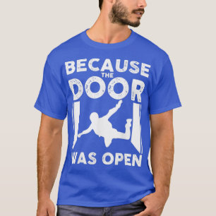 Dörren var öppen Skydiver Skydiving T Shirt