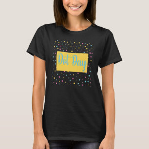 Dot Day 2022 Dot Day Internationell Internati T Shirt