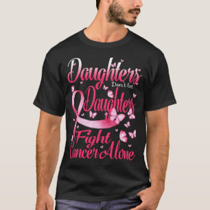 Dottrar får inte låta döttrar bekämpa bröstcancer t shirt