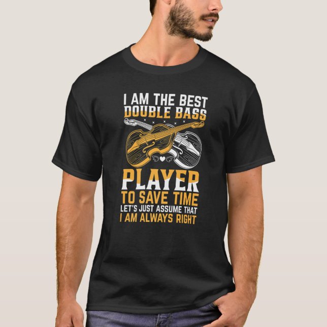 Double Bassist - I Am The Best Double Bass Player  T Shirt (Framsida)