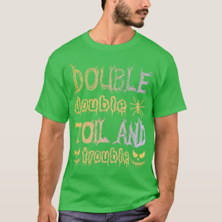 Double Double Toil And Trouble Funny Halloween Say T Shirt