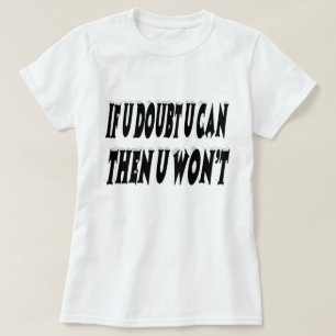 Doubt Motivational Quote T Shirt