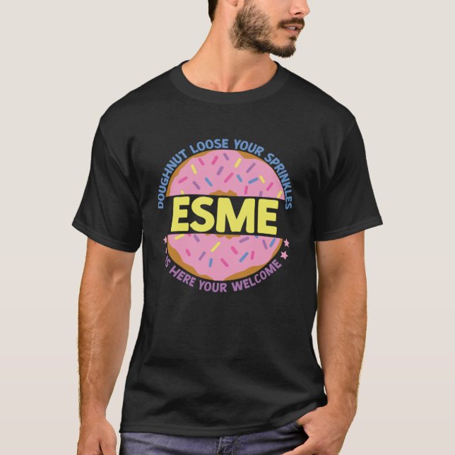 Doughnut Loose Your Sprinkles Esme Is Here Your We T Shirt (Framsida)