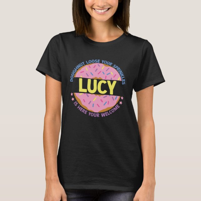 Doughnut Loose Your Sprinkles Lucy Is Here Your We T Shirt (Framsida)