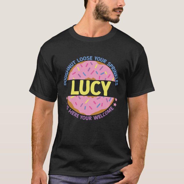 Doughnut Loose Your Sprinkles Lucy Is Here Your We T Shirt (Framsida)