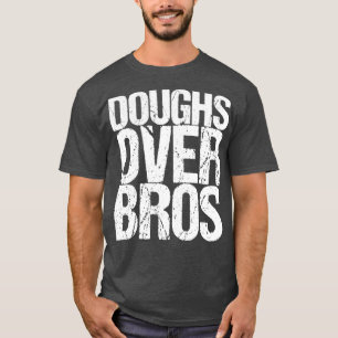 Doughs Over Bros T Shirt
