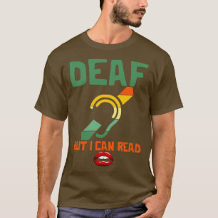 Döv, men jag kan läsa om nedsatt hörsel i läppar t shirt