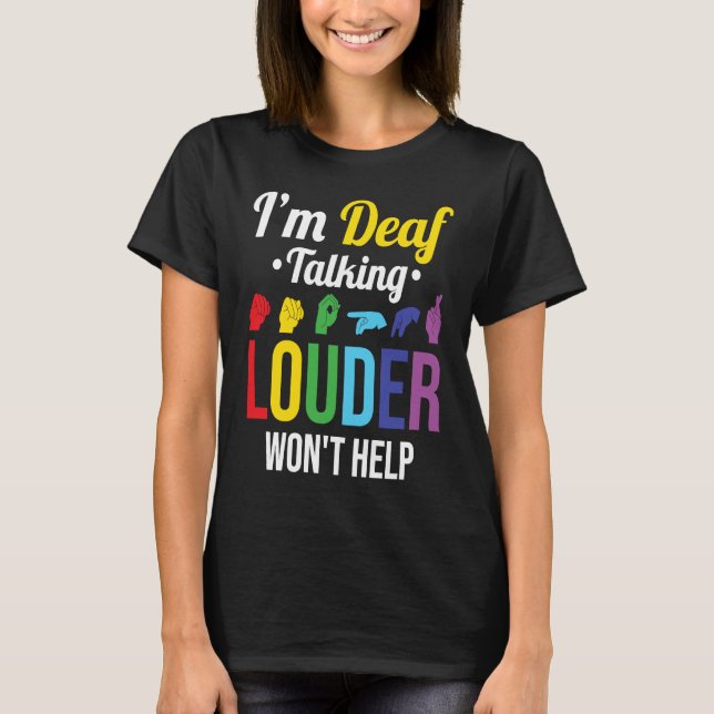 Döva pratar högre hjälper inte t shirt (Framsida)