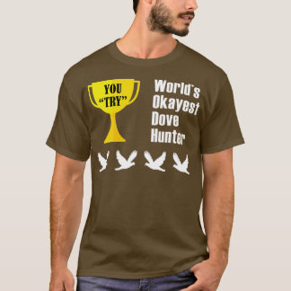 Dove Hunting Gift Funny Okayest Hunter T Shirt