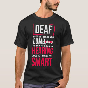 Dövet gör dig inte till duk, Dövets medvetande och T Shirt