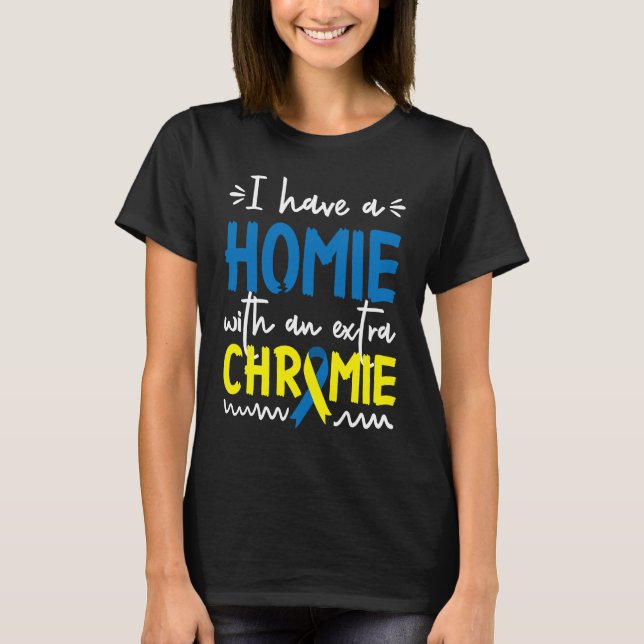 Down Syndrome AwarenessI Have A Homie With An Extr T Shirt (Framsida)