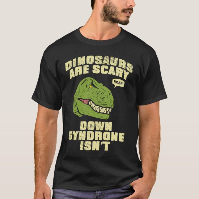 Down Syndrome Dinosaurs are Scary Down Syndrom isn T Shirt (Framsida)