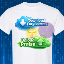 Download Forgiveness Upload Praise - Christian T Shirt