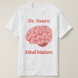 Dr. Neuro Mind Matters T Shirt