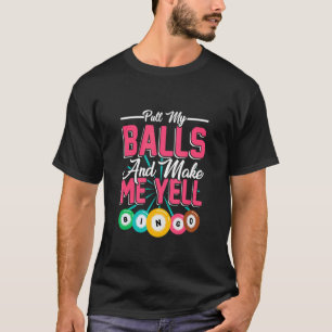 Dra i mina bollar får mig att skrika Bingo spelar T Shirt