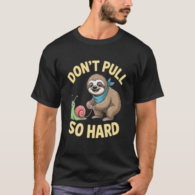 Dra Inte Så Hårt Sengångare Och Snigel Kul T Shirt (Framsida)
