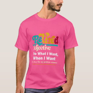 Dra tillbaka pensionerad adjektiv gör vad jag vill t shirt