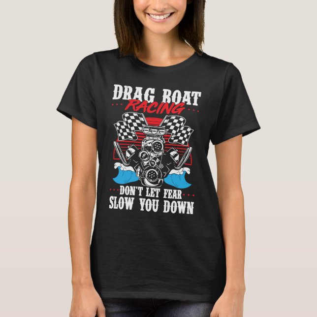 Drag Boat Racing For Drag Boat Racer Drag Boat Dri T Shirt (Framsida)