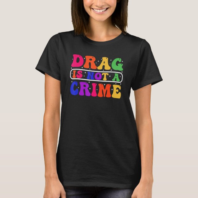 Drag Is Not A Crime Equality Drag Queen 1 T Shirt (Framsida)