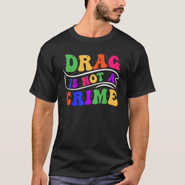 Drag Is Not A Crime Equality Drag Queen 2 T Shirt (Framsida)