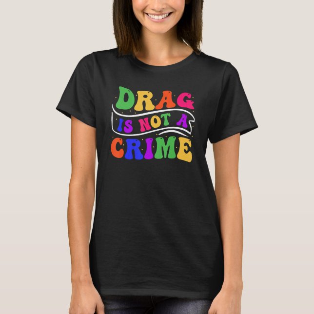 Drag Is Not A Crime Equality Drag Queen 2 T Shirt (Framsida)