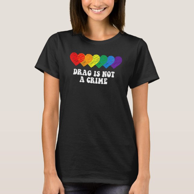 Drag Is Not A Crime LGBT Gay Pride Equality Drag Q T Shirt (Framsida)