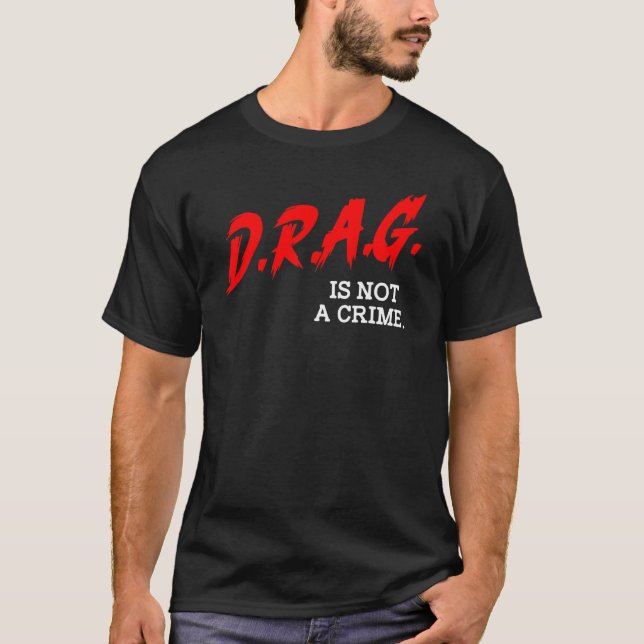 Drag Is Not A Crime LGBT Gay Pride Equality Drag Q T Shirt (Framsida)